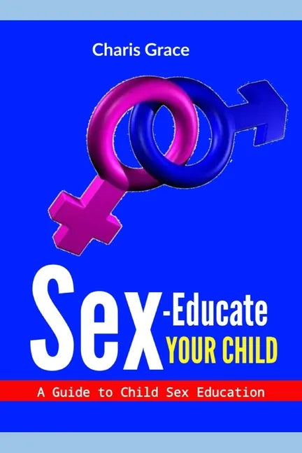 Sex-Educate Your Child: A Guide to Child sex Education - Paperback