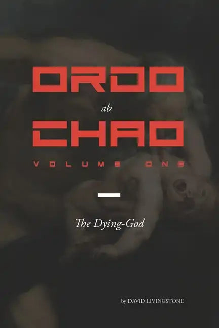 Ordo ab Chao: Volume One: The Dying-God - Paperback