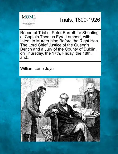 Report of Trial of Peter Barrett for Shooting at Captain Thomas Eyre Lambert, with Intent to Murder Him; Before the Right Hon. the Lord Chief Justice - Paperback