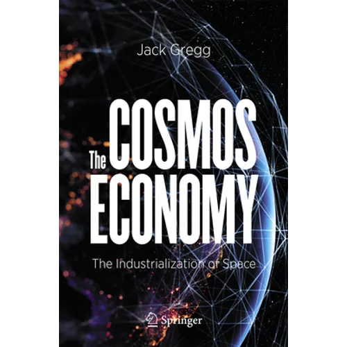 The Cosmos Economy: The Industrialization of Space - Paperback