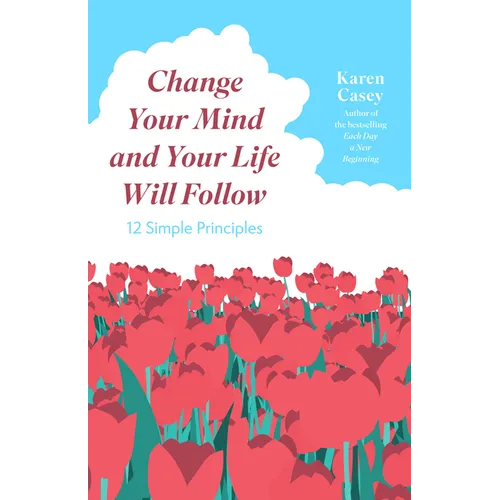 Change Your Mind and Your Life Will Follow: 12 Simple Principles (Positive Affirmations for Better Living and Self Healing) - Paperback