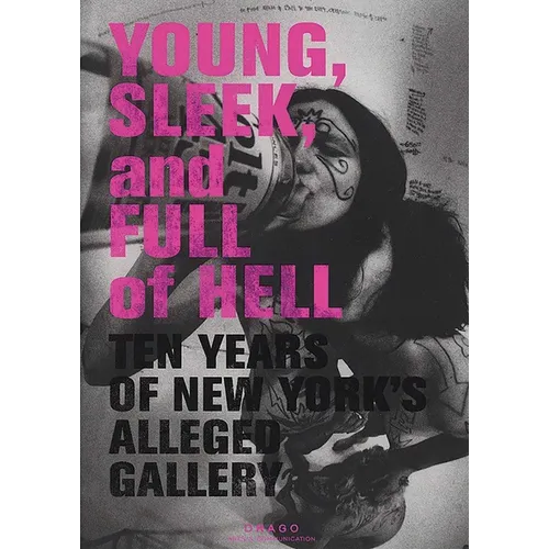 Young, Sleek and Full of Hell: Ten Years of New York's Alleged Gallery - Paperback
