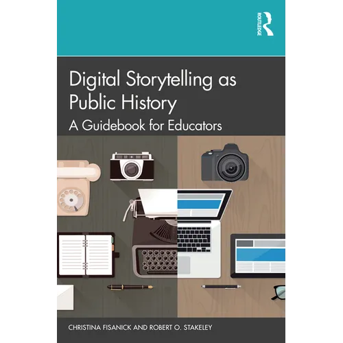 Digital Storytelling as Public History: A Guidebook for Educators - Paperback
