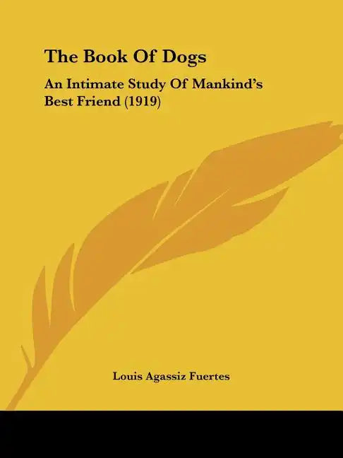 The Book Of Dogs: An Intimate Study Of Mankind's Best Friend (1919) - Paperback