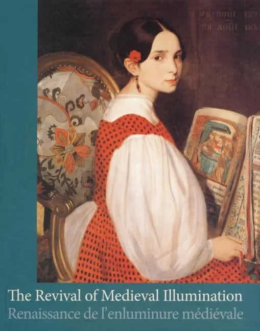 The Revival of Medieval Illumination: Nineteenth-Century Belgium Manuscripts and Illuminations from a European Perspective - Hardcover