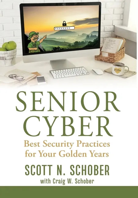 Senior Cyber: Best Security Practices for Your Golden Years - Hardcover