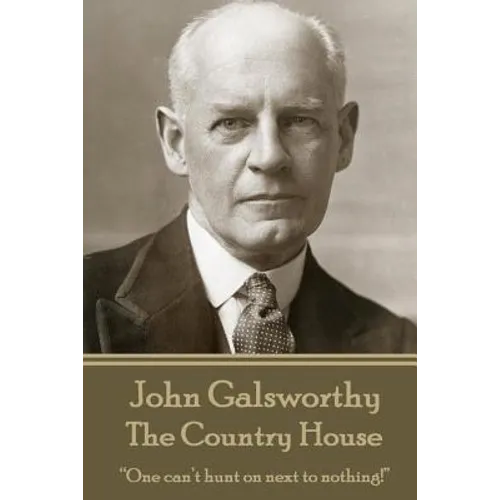 John Galsworthy - The Country House: "One can't hunt on next to nothing!" - Paperback