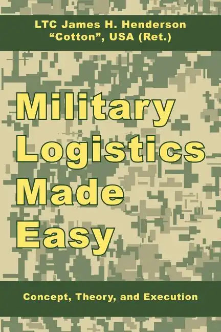 Military Logistics Made Easy: Concept, Theory, and Execution - Paperback