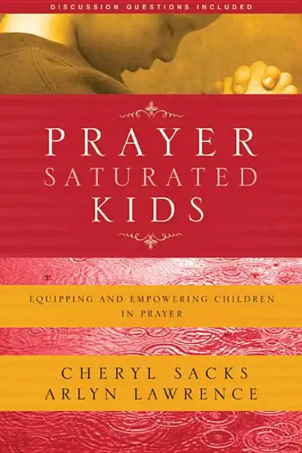 Prayer-Saturated Kids: Equipping and Empowering Children in Prayer - Paperback