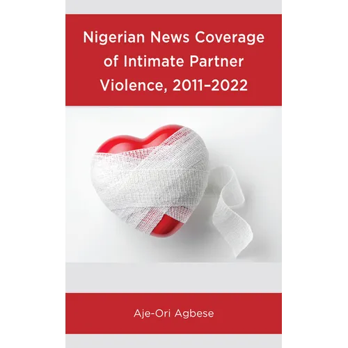 Nigerian News Coverage of Intimate Partner Violence, 2011-2022 - Hardcover