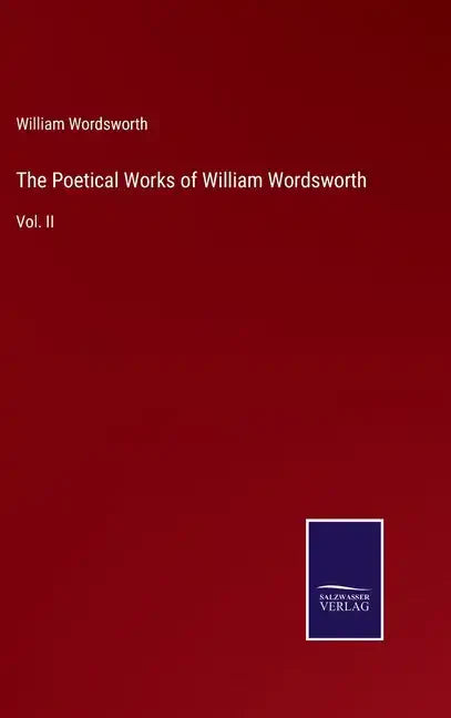 The Poetical Works of William Wordsworth: Vol. II - Hardcover