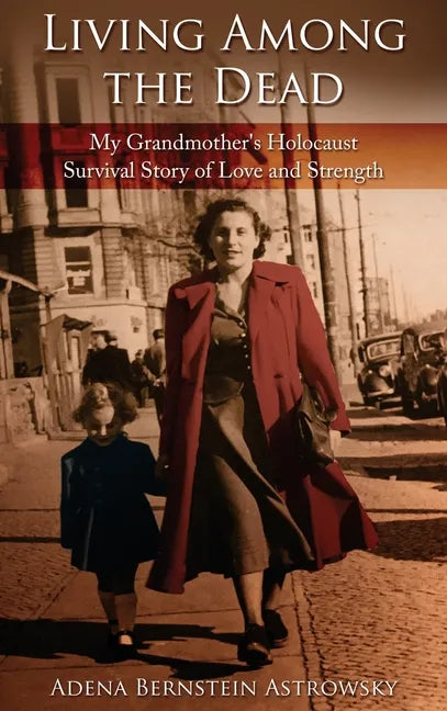 Living among the Dead: My Grandmother's Holocaust Survival Story of Love and Strength - Hardcover