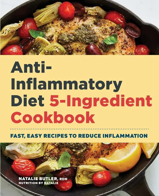 Anti-Inflammatory Diet 5-Ingredient Cookbook: Fast, Easy Recipes to Reduce Inflammation - Paperback