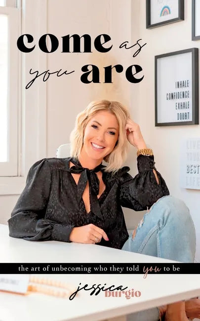 Come As You Are: The Art of Unbecoming Who They Told You To Be - Paperback