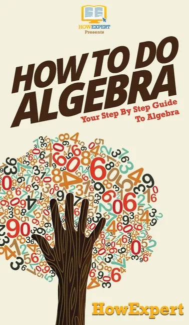 How To Do Algebra: Your Step By Step Guide To Algebra - Hardcover