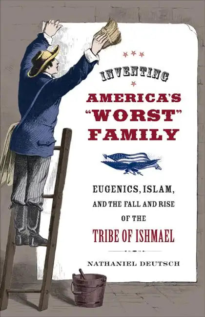 Inventing America's Worst Family: Eugenics, Islam, and the Fall and Rise of the Tribe of Ishmael - Paperback
