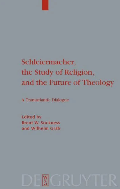 Schleiermacher, the Study of Religion, and the Future of Theology: A Transatlantic Dialogue - Paperback