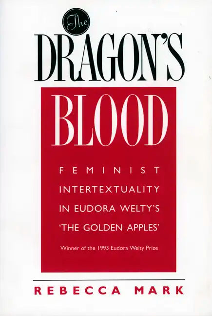The Dragon's Blood: Feminist Intertextuality in Eudora Welty's 'The Golden Apples' - Paperback