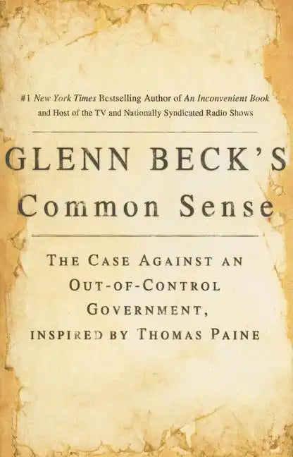 Glenn Beck's Common Sense: The Case Against an Ouf-Of-Control Government, Inspired by Thomas Paine - Paperback