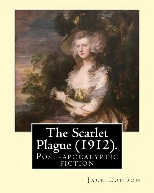 The Scarlet Plague (1912). By: Jack London: The Scarlet Plague is a post-apocalyptic fiction novel written by Jack London and originally published in - Paperback