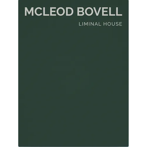 Liminal House: McLeod Bovell (Masterpiece Series Limited Edition in Slipcase) - Hardcover