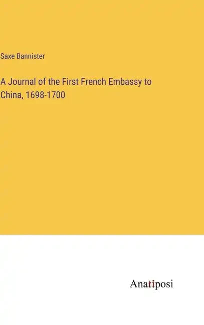 A Journal of the First French Embassy to China, 1698-1700 - Hardcover