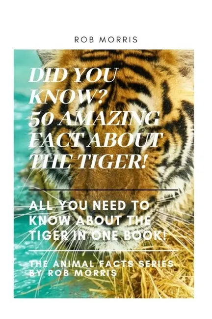 Did You Know? 50 Amazing Fact about the Tiger!: Did You Know?, Interesting Fact about the Tigers, Fact about Tigers, 50 Fact about Tigers. - Paperback