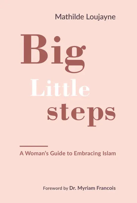 Big Little Steps: A Woman's Guide to Embracing Islam - Paperback