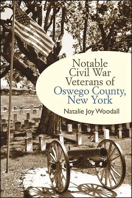 Notable Civil War Veterans of Oswego County, New York - Hardcover