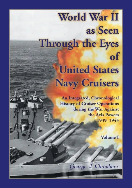 World War II As Seen Through The Eyes of United States Navy Cruisers Volume 1 - Paperback