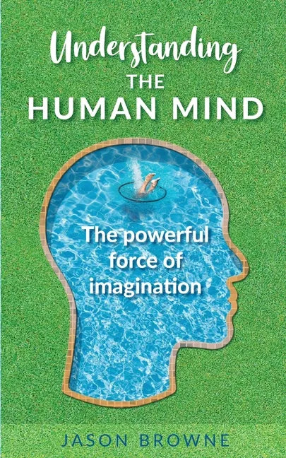 Understanding the Human Mind The Powerful Force of Imagination - Paperback
