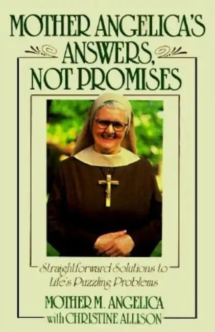 Mother Angelica's Answers, Not Promises: Straightforward Solutions to Life's Puzzling Problems - Hardcover