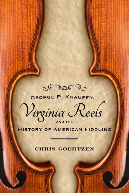 George P. Knauff's Virginia Reels and the History of American Fiddling - Paperback