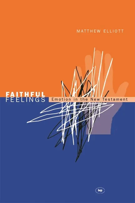 Faithful feelings: Emotion In The New Testament - Paperback