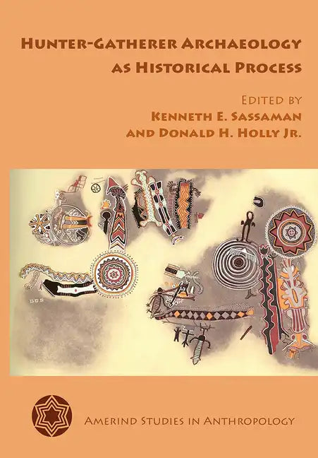 Hunter-Gatherer Archaeology as Historical Process - Paperback
