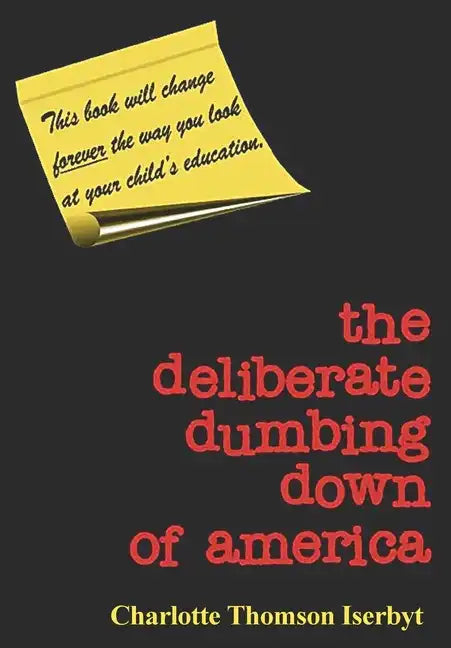 The Deliberate Dumbing Down of America - Paperback