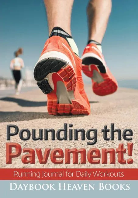Pounding the Pavement! Running Journal for Daily Workouts - Paperback
