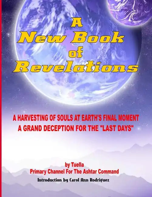 A New Book Of Revelations: A Harvesting Of Souls At Earth's Final Moment - A Grand Deception For The "Last Days" - Paperback