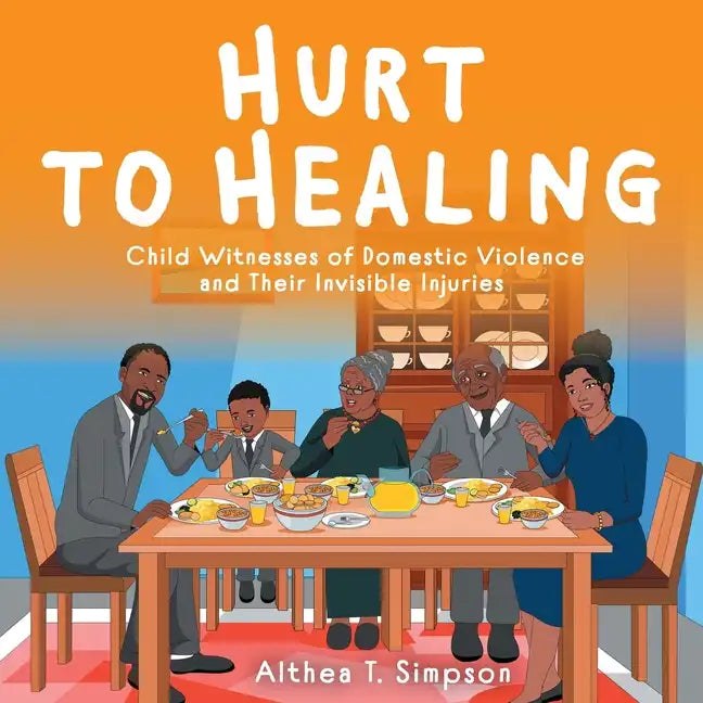 Hurt to Healing: Child Witnesses of Domestic Violence and Their Invisible Injuries - Paperback