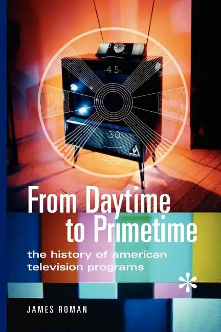 From Daytime to Primetime: The History of American Television Programs - Paperback