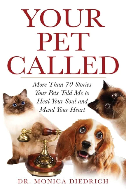 Your Pet Called: More Than 70 Stories Your Pets Told Me to Heal Your Soul and Mend Your Heart - Paperback