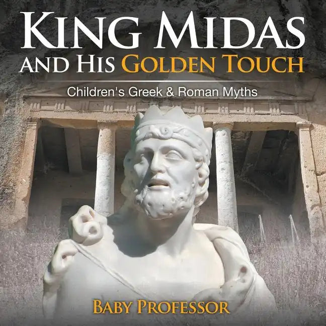 King Midas and His Golden Touch-Children's Greek & Roman Myths - Paperback