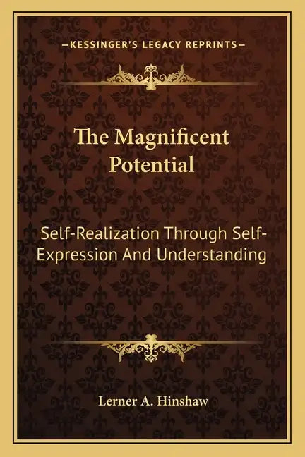 The Magnificent Potential: Self-Realization Through Self-Expression and Understanding - Paperback