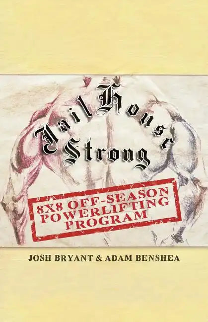Jailhouse Strong: 8 x 8 Off-Season Powerlifting Program - Paperback