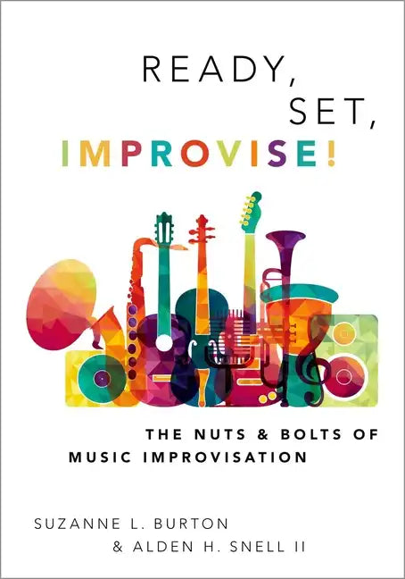 Ready, Set, Improvise!: The Nuts and Bolts of Music Improvisation - Paperback