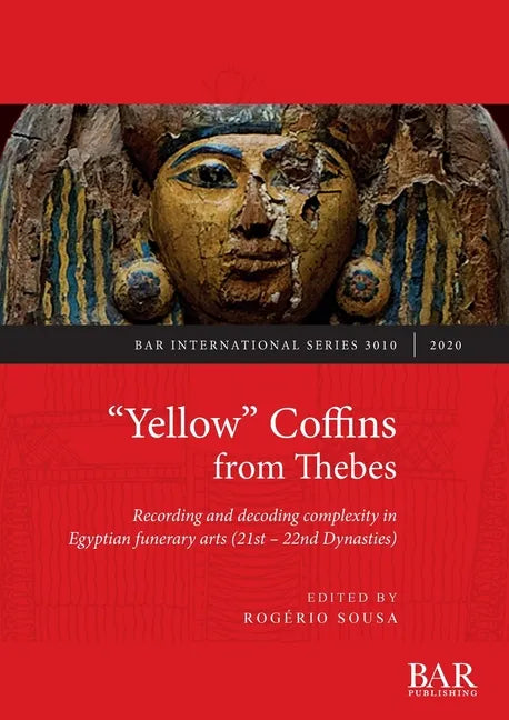 "Yellow" Coffins from Thebes: Recording and decoding complexity in Egyptian funerary arts (21st - 22nd Dynasties) - Paperback