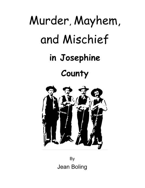 Murder, Mayhem and Mischief in Josephine County - Paperback