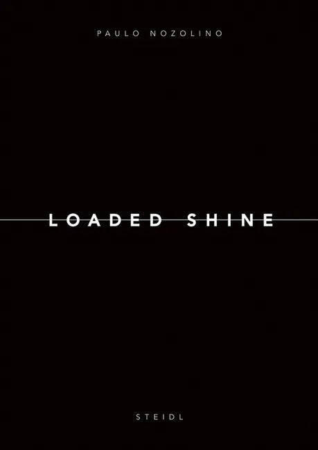 Paolo Nozolino: Loaded Shine - Hardcover