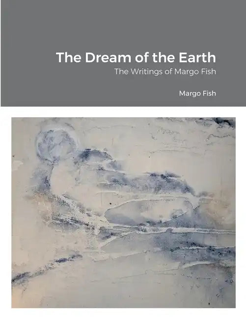 The Dream of the Earth: The Writings of Margo Fish - Paperback