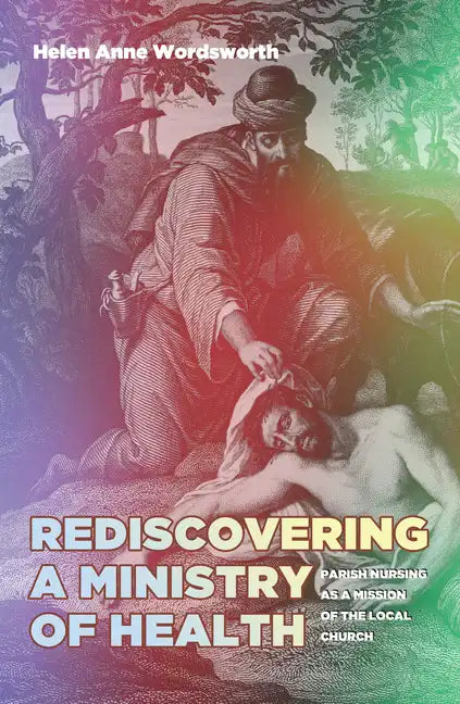 Rediscovering a Ministry of Health: Parish Nursing as a Mission of the Local Church - Paperback